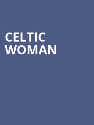 Celtic Woman, Texas Trust CU Theatre, Dallas