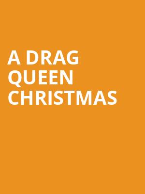 A Drag Queen Christmas, Texas Trust CU Theatre, Dallas