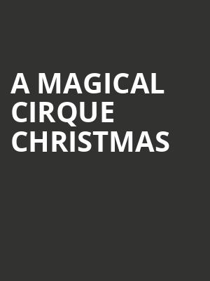 A Magical Cirque Christmas, Texas Trust CU Theatre, Dallas