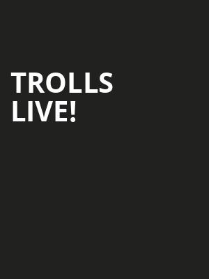 Trolls Live, Texas Trust CU Theatre, Dallas