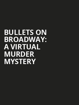 Bullets on Broadway A Virtual Murder Mystery, Virtual Experiences for Dallas, Dallas