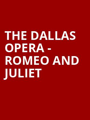 The Dallas Opera - Romeo and Juliet Poster