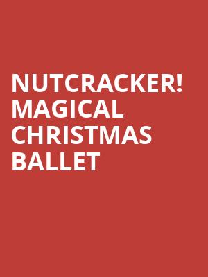 Nutcracker Magical Christmas Ballet, Music Hall at Fair Park, Dallas