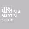Steve Martin Martin Short, Texas Trust CU Theatre, Dallas