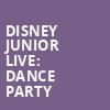 Disney Junior Live Dance Party, Texas Trust CU Theatre, Dallas