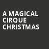 A Magical Cirque Christmas, Texas Trust CU Theatre, Dallas