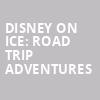 Disney On Ice Road Trip Adventures, American Airlines Center, Dallas