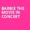 Barbie The Movie In Concert, Dos Equis Pavilion, Dallas